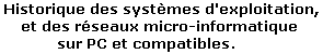 Historique des syst�mes d'exploitation, et des r�seaux micro-informatique sur PC et compatibles.