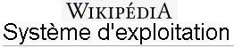 Le syst�me d'exploitation, abr�g� SE (en anglais operating system, abr�g� OS), est l'ensemble de programmes central d'un appareil informatique qui sert d'interface entre le mat�riel et les logiciels applicatifs.